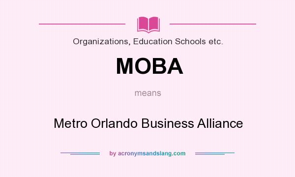 What does MOBA mean? It stands for Metro Orlando Business Alliance