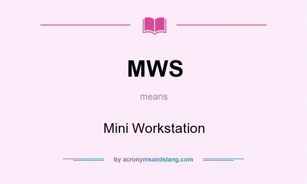 What does MWS mean? It stands for Mini Workstation