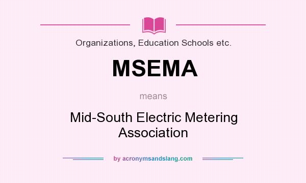 What does MSEMA mean? It stands for Mid-South Electric Metering Association