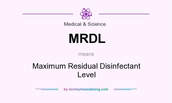 What does MRDL mean? It stands for Maximum Residual Disinfectant Level