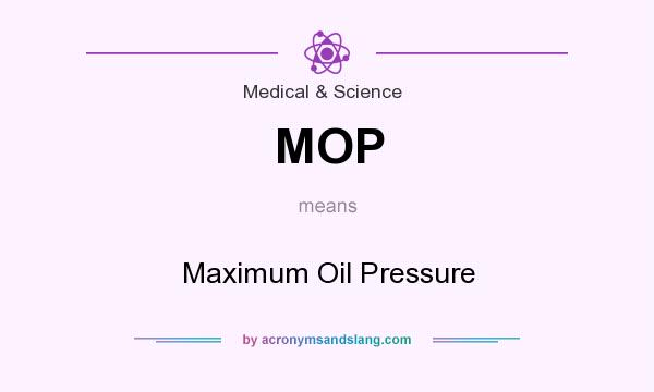 What does MOP mean? It stands for Maximum Oil Pressure