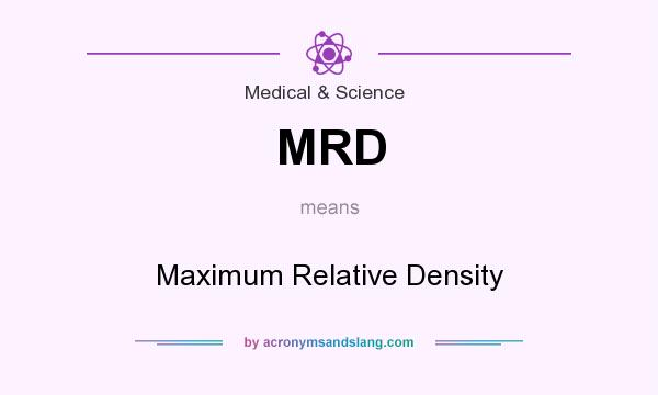 What does MRD mean? It stands for Maximum Relative Density