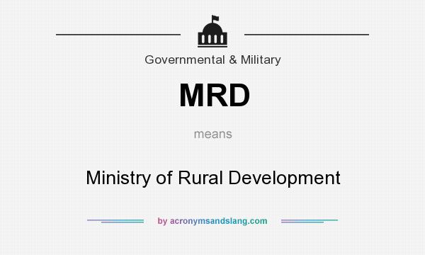 What does MRD mean? It stands for Ministry of Rural Development