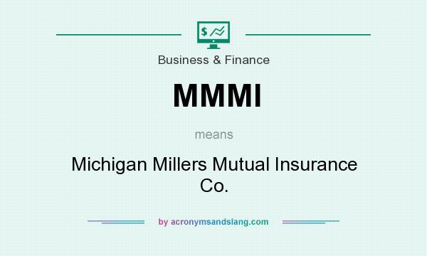 What does MMMI mean? It stands for Michigan Millers Mutual Insurance Co.