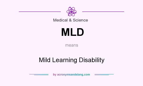 What does MLD mean? It stands for Mild Learning Disability