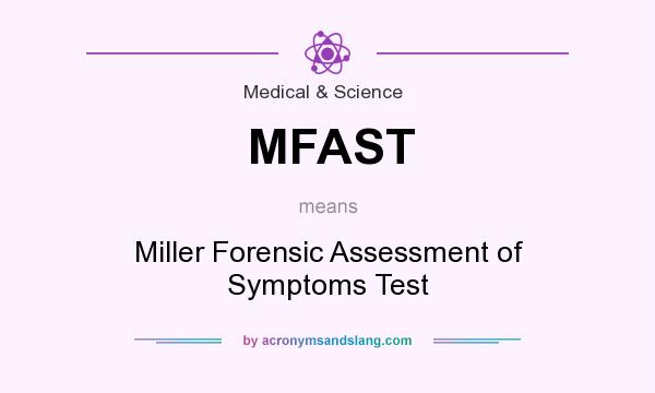 What does MFAST mean? It stands for Miller Forensic Assessment of Symptoms Test