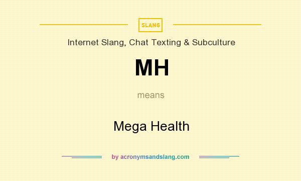 What does MH mean? It stands for Mega Health