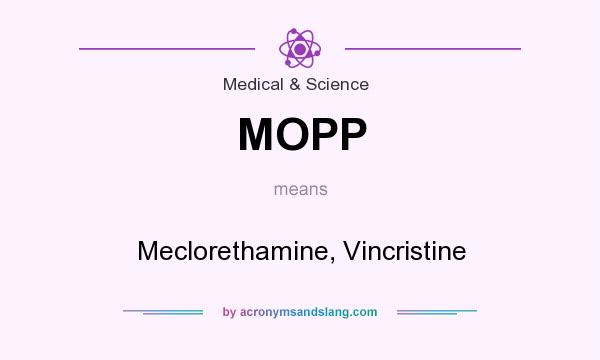 What does MOPP mean? It stands for Meclorethamine, Vincristine