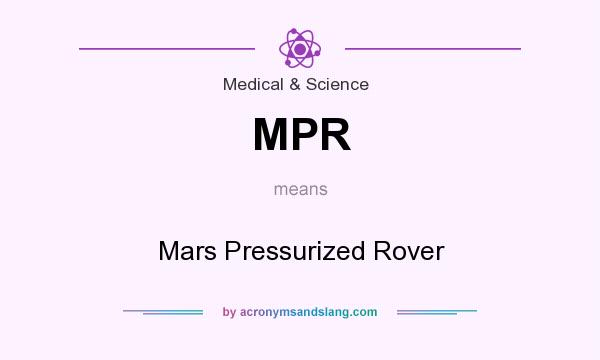 What does MPR mean? It stands for Mars Pressurized Rover