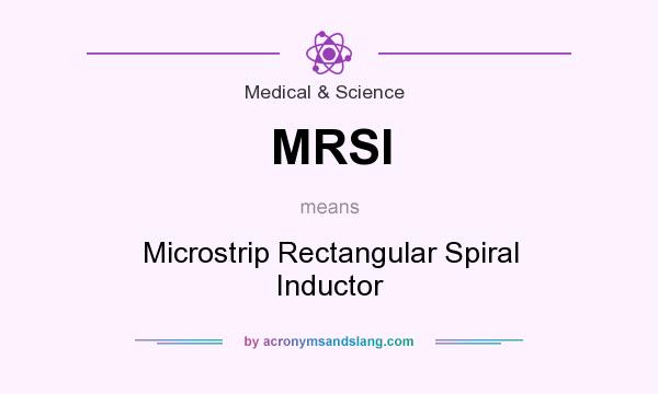 What does MRSI mean? It stands for Microstrip Rectangular Spiral Inductor