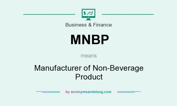 What does MNBP mean? It stands for Manufacturer of Non-Beverage Product