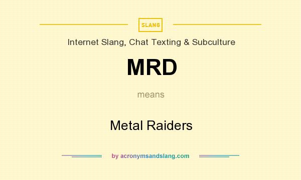What does MRD mean? It stands for Metal Raiders