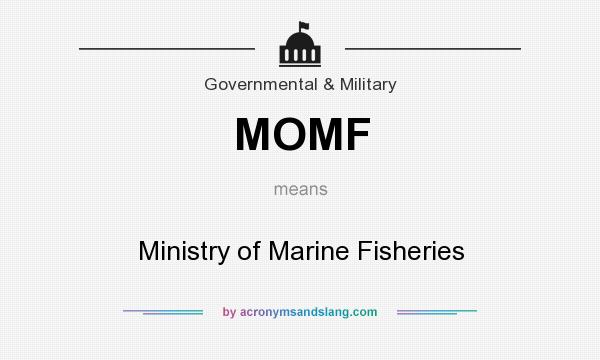 What does MOMF mean? It stands for Ministry of Marine Fisheries