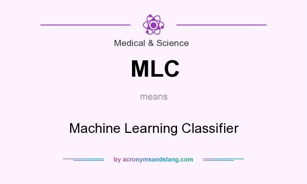 What does MLC mean? It stands for Machine Learning Classifier