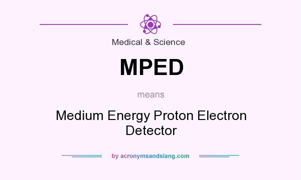What does MPED mean? It stands for Medium Energy Proton Electron Detector