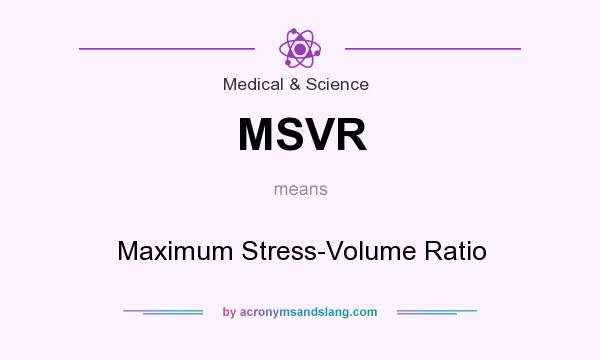What does MSVR mean? It stands for Maximum Stress-Volume Ratio