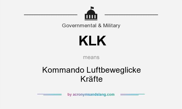 What does KLK mean? It stands for Kommando Luftbeweglicke Kräfte