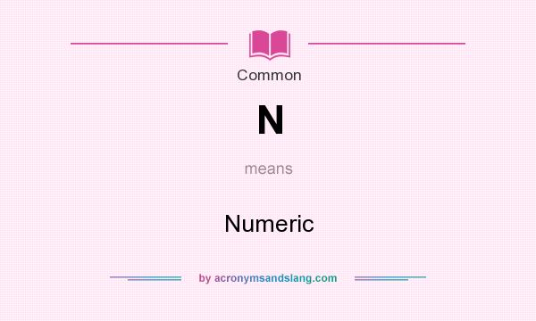 What does N mean? It stands for Numeric