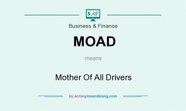 What does MOAD mean? It stands for Mother Of All Drivers