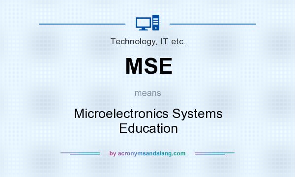What does MSE mean? It stands for Microelectronics Systems Education