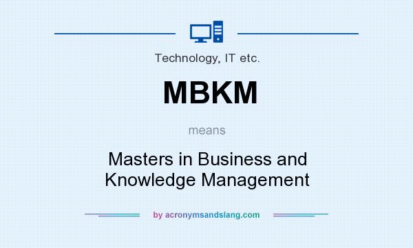 What does MBKM mean? It stands for Masters in Business and Knowledge Management