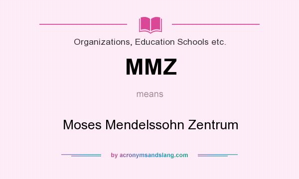 What does MMZ mean? It stands for Moses Mendelssohn Zentrum