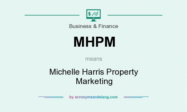 What does MHPM mean? It stands for Michelle Harris Property Marketing