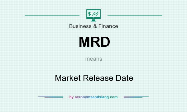 What does MRD mean? It stands for Market Release Date