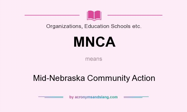 What does MNCA mean? It stands for Mid-Nebraska Community Action