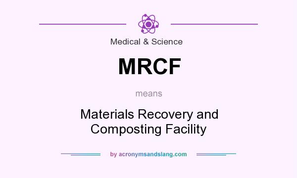 What does MRCF mean? It stands for Materials Recovery and Composting Facility