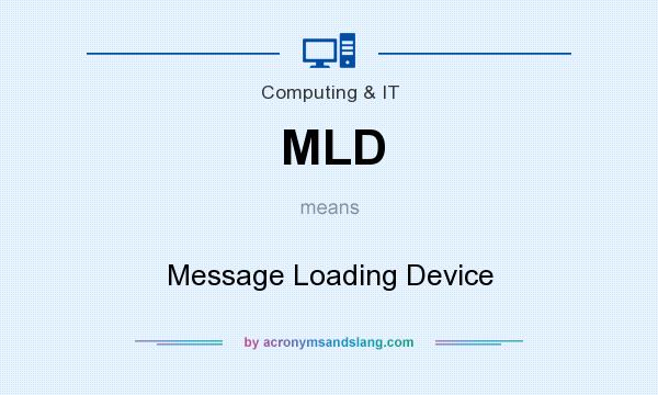 What does MLD mean? It stands for Message Loading Device