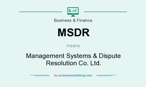 What does MSDR mean? It stands for Management Systems & Dispute Resolution Co. Ltd.