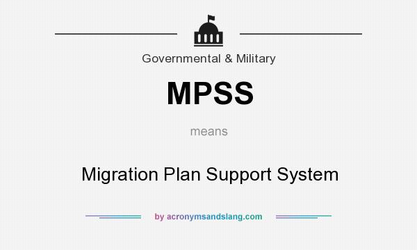What does MPSS mean? It stands for Migration Plan Support System