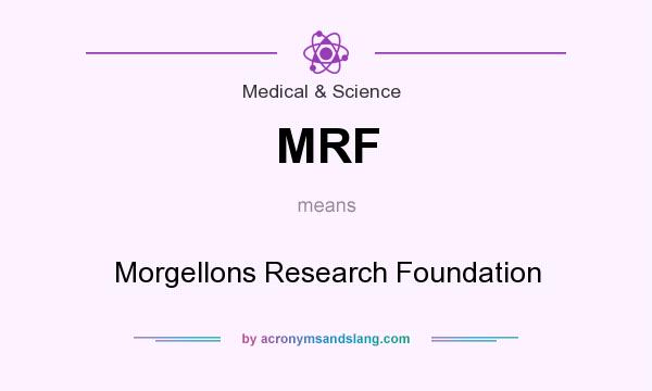 What does MRF mean? It stands for Morgellons Research Foundation