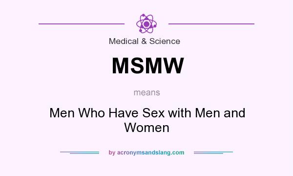 What does MSMW mean? It stands for Men Who Have Sex with Men and Women