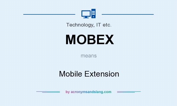 What does MOBEX mean? It stands for Mobile Extension