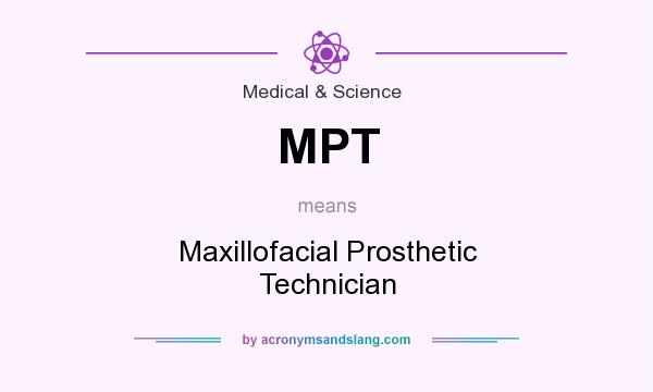 What does MPT mean? It stands for Maxillofacial Prosthetic Technician