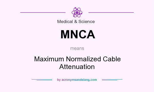 What does MNCA mean? It stands for Maximum Normalized Cable Attenuation