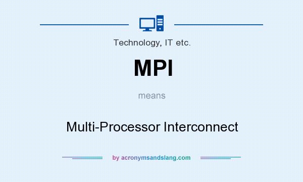 What does MPI mean? It stands for Multi-Processor Interconnect