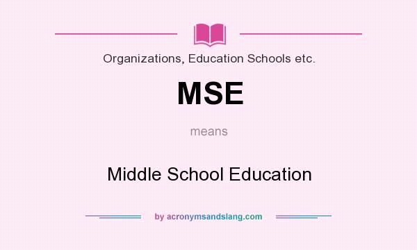 What does MSE mean? It stands for Middle School Education