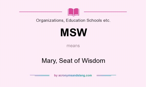 What does MSW mean? It stands for Mary, Seat of Wisdom