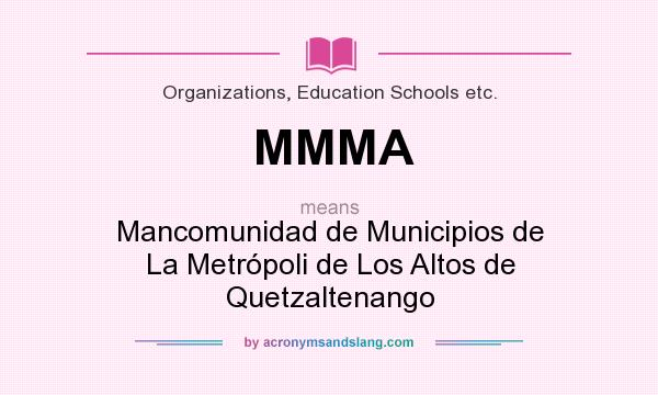 What does MMMA mean? It stands for Mancomunidad de Municipios de La Metrópoli de Los Altos de Quetzaltenango