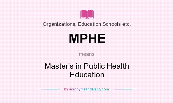 What does MPHE mean? It stands for Master`s in Public Health Education