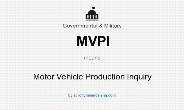 What does MVPI mean? It stands for Motor Vehicle Production Inquiry