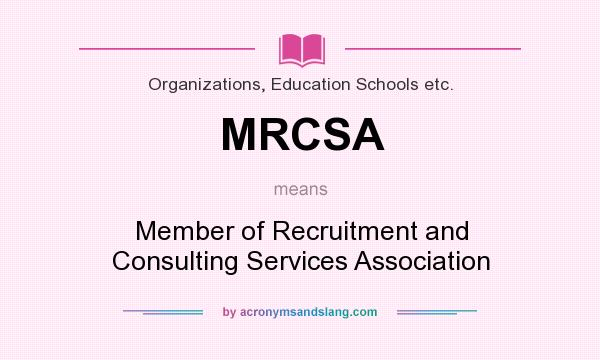 What does MRCSA mean? It stands for Member of Recruitment and Consulting Services Association