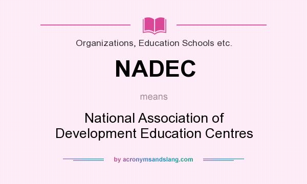 What does NADEC mean? It stands for National Association of Development Education Centres