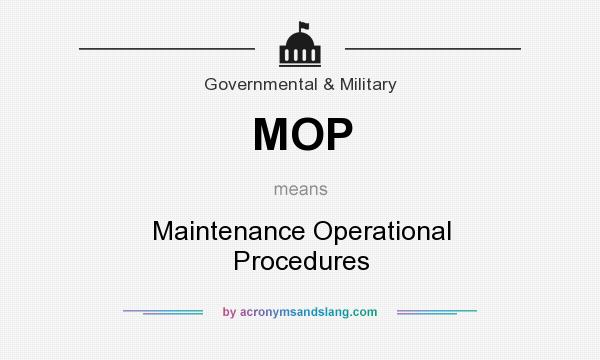 What does MOP mean? It stands for Maintenance Operational Procedures
