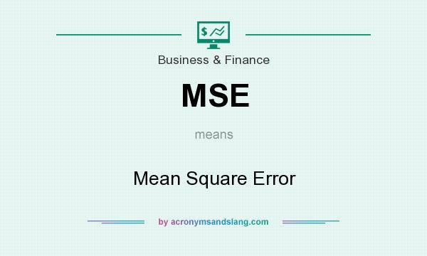 What does MSE mean? It stands for Mean Square Error