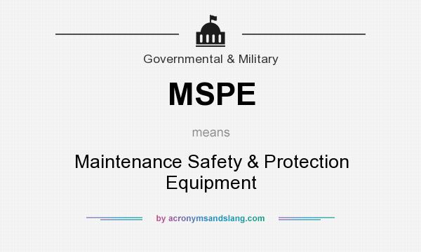 What does MSPE mean? It stands for Maintenance Safety & Protection Equipment