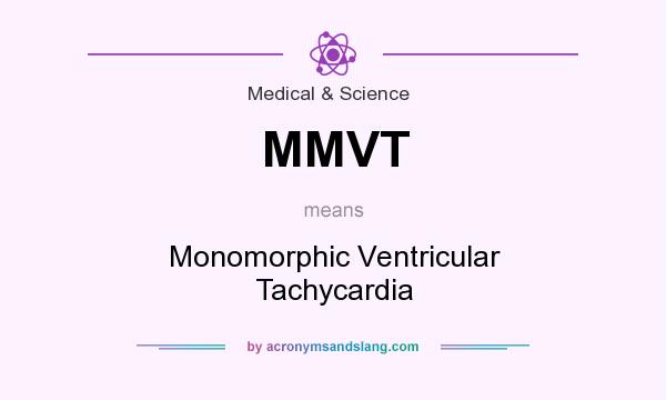What does MMVT mean? It stands for Monomorphic Ventricular Tachycardia